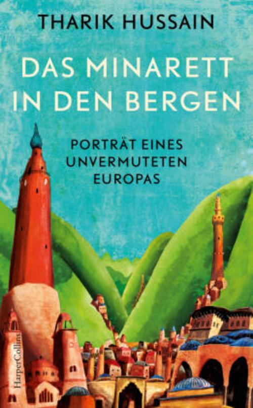 Buchcover: Das Minarett in den Bergen - Porträt eines unvermuteten Europas