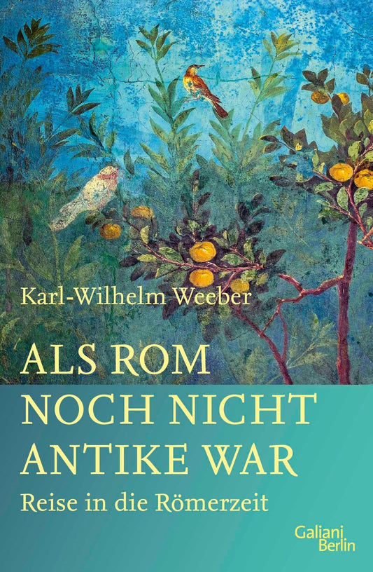 Als Rom noch nicht Antike war: Reise in die Römerzeit