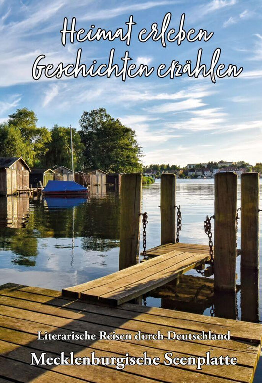 Heimat erleben - Geschichten erzählen: Mecklenburgische Seenplatte