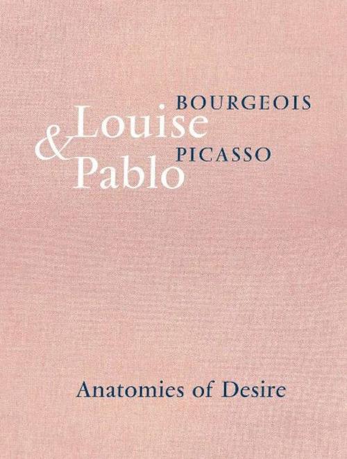 Louise Bourgeois & Pablo Picasso: Anatomies of Desire