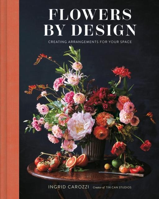 Buchcover: Flowers by Design: Floral Arrangements and Inspiration from the Creator of Tin Can Studios