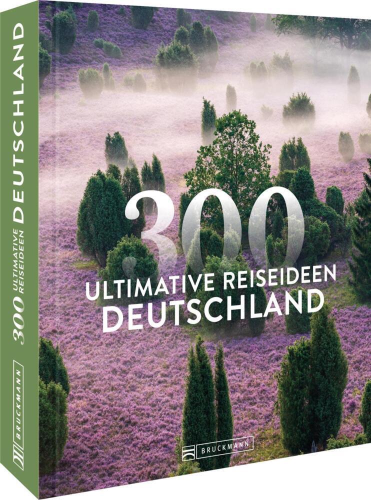 Deutschland - 300 ultimative Reiseideen