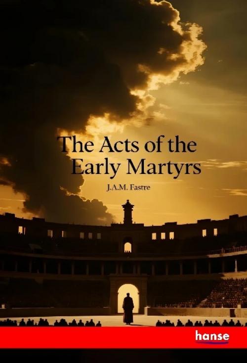 The Acts of the Early Martyrs