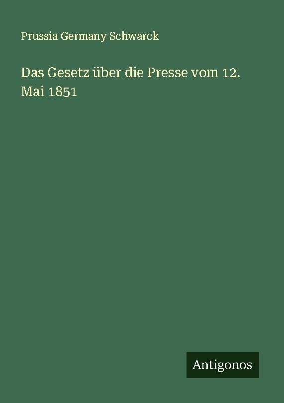 Das Gesetz über die Presse vom 12. Mai 1851
