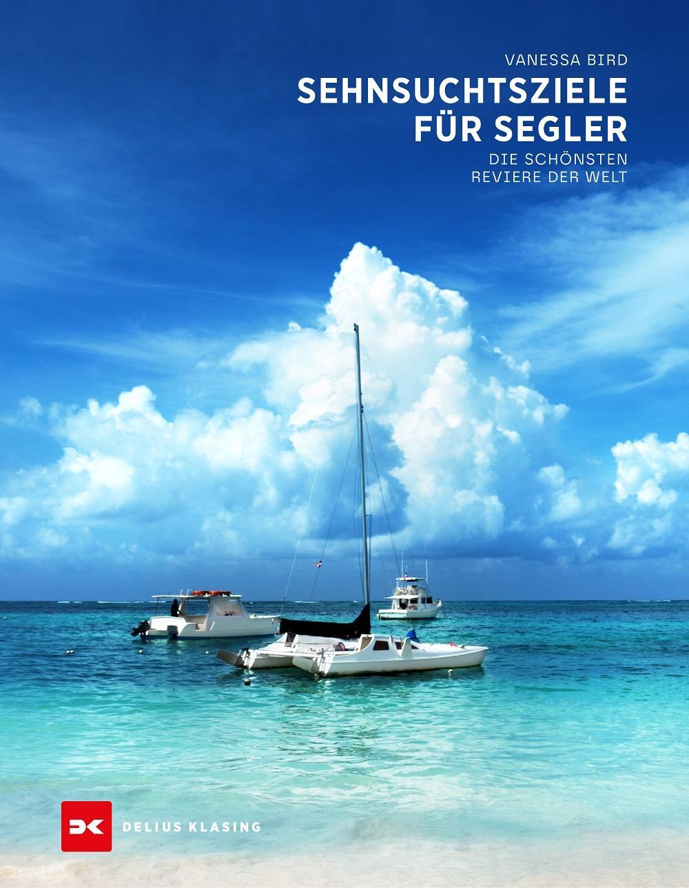 Sehnsuchtsziele für Segler: Die schönsten Reviere der Welt