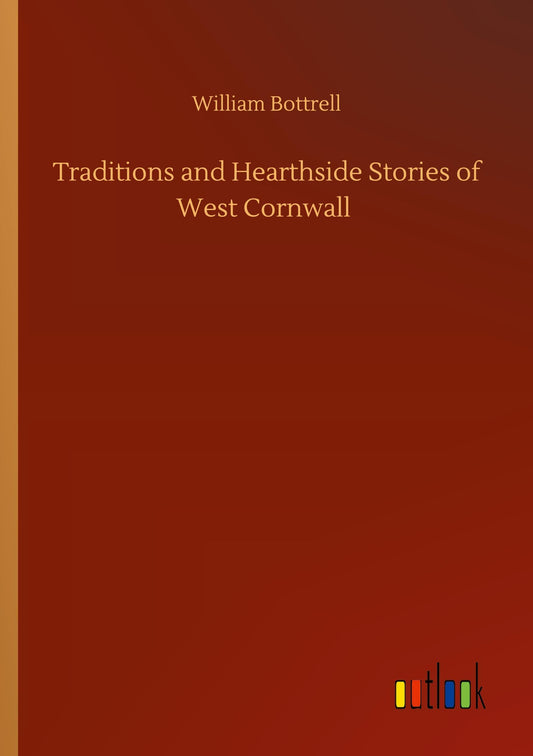 Traditions and Hearthside Stories of West Cornwall