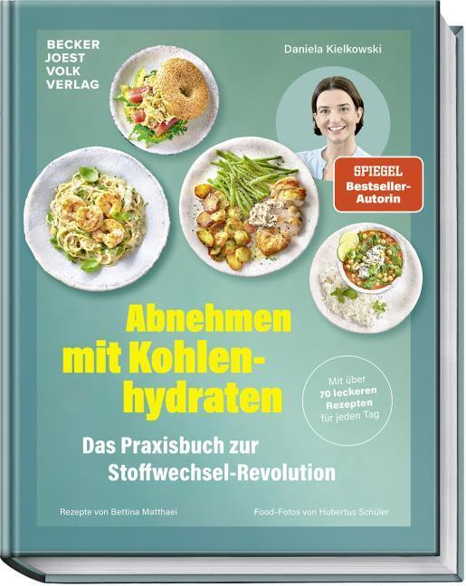 Abnehmen mit Kohlenhydraten – Das Praxisbuch zur Stoffwechsel-Revolution – Mit über 70 leckeren Rezepten für jeden Tag – Stoffwechsel anregen, Jo-Jo-Effekt vermeiden, nachhaltig abnehmen