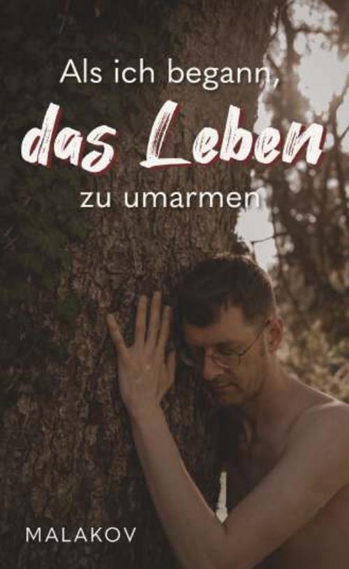Als ich begann, das Leben zu umarmen