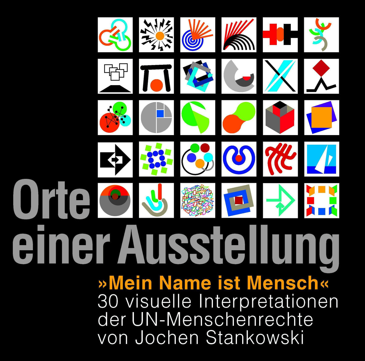 Orte einer Austellung \"Mein Name ist Mensch\": 30 visuelle Interpretationen der UN-Menschenrechte von Jochen Stankowski