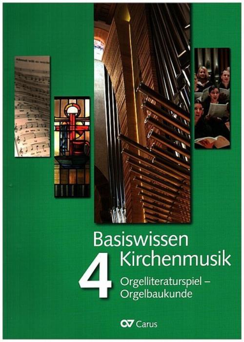 Basiswissen Kirchenmusik (Band 4): Orgelliteraturspiel - Orgelbaukunde
