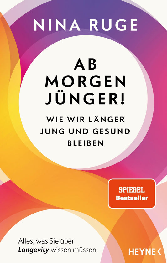 Ab morgen jünger!: Wie wir länger jung und gesund bleiben. Alles, was Sie über Longevity wissen müssen - Mit einem Vorwort von Prof. Eric Verdin