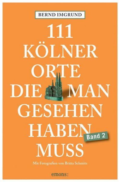 Imgrund, Bernd/111 Kölner Orte, die man gesehen haben muss, Band 2