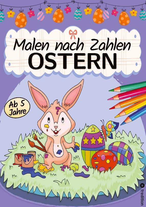Ostern Malbuch Kinder - Malen nach Zahlen Ostern - Malbuch für Kinder Ostermalbuch - Ostern Malbuch für Kinder ab 6