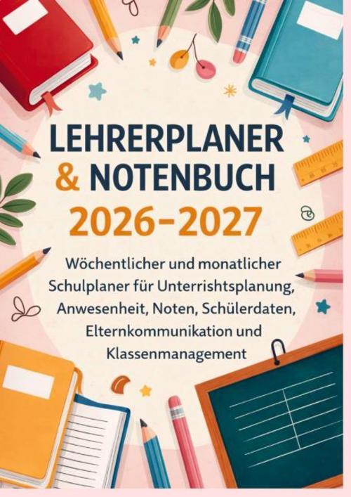 Lehrerplaner & Notenbuch 2026-2027: Wöchentlicher und monatlicher Schulplaner für Unterrichtsplanung, Anwesenheit, Noten, etc