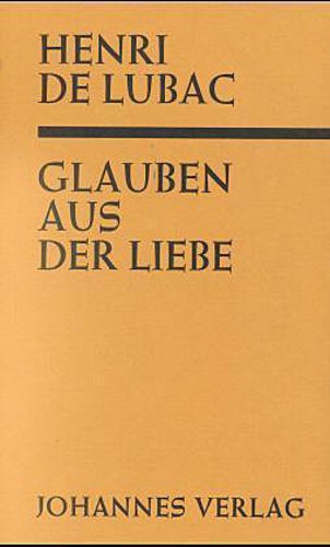 Glauben aus der Liebe (\"Catholicisme\")