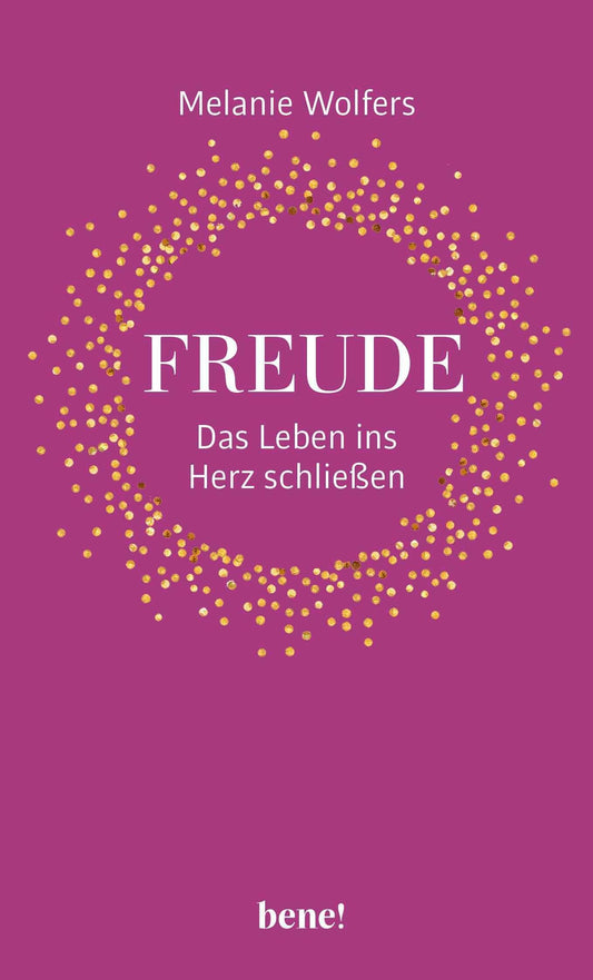 Freude - Das Leben ins Herz schließen
