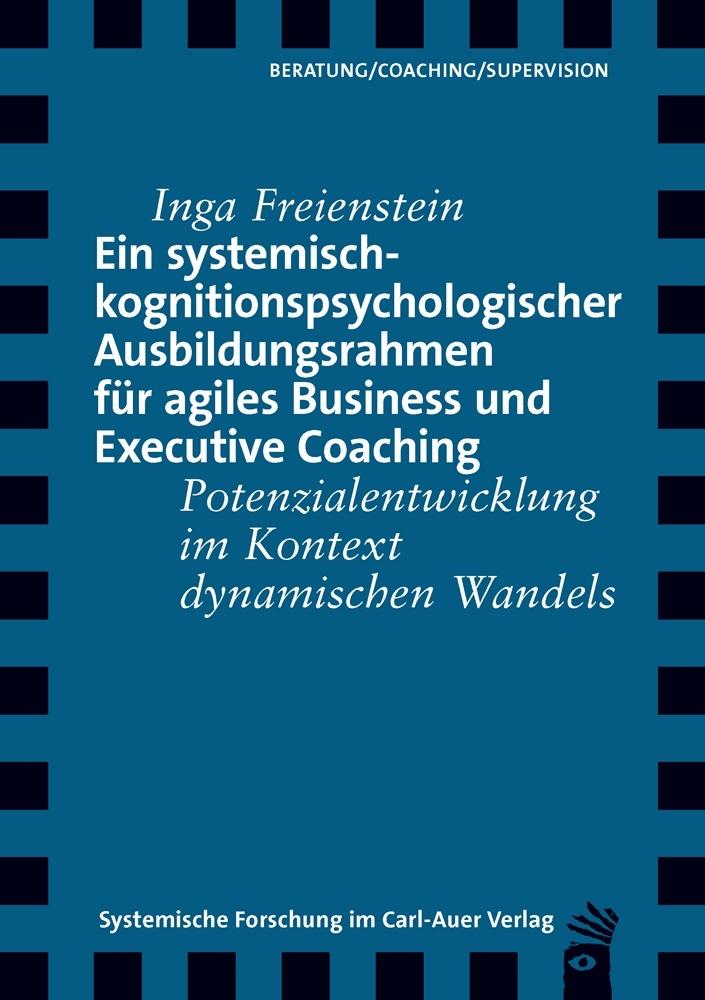 Ein systemisch-kognitionspsychologischer Ausbildungsrahmen für agiles Business und Executive Coaching
