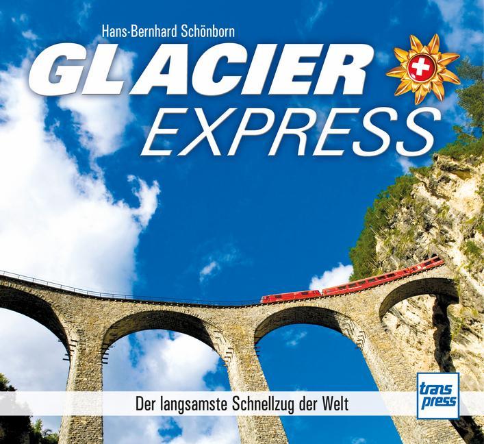Glacier Express: Der langsamste Schnellzug der Welt