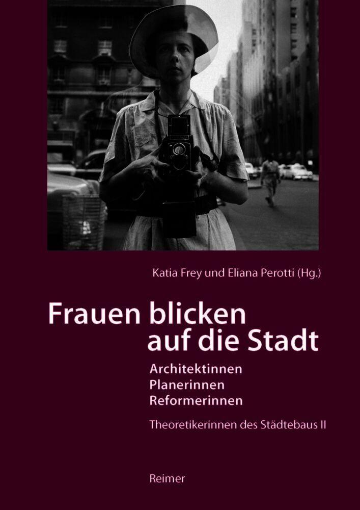 Frauen blicken auf die Stadt - Architektinnen, Planerinnen, Reformerinnen