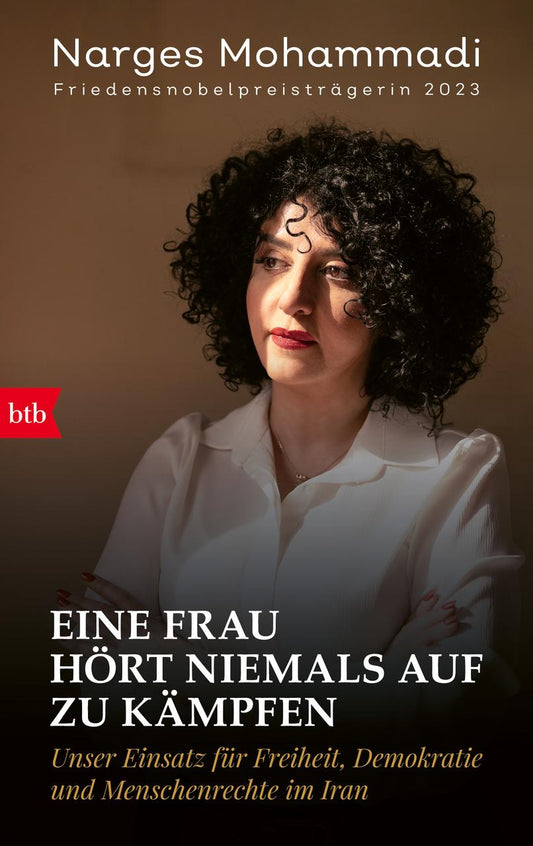 Eine Frau hört niemals auf zu kämpfen: Unser Einsatz für Freiheit, Demokratie und Menschenrechte im Iran
