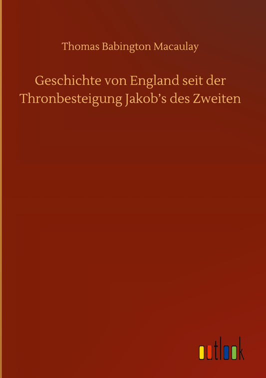 Geschichte von England seit der Thronbesteigung Jakob's des Zweiten
