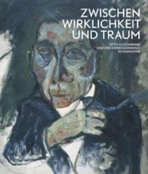 Zwischen Wirklichkeit und Traum - Otto Gleichmann und der Expressionismus in Hannover