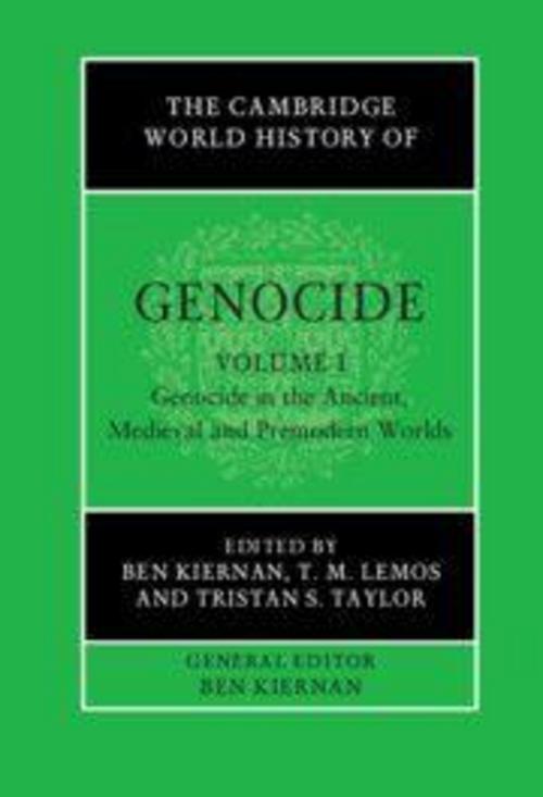 The Cambridge World History of Genocide: Volume 1, Genocide in the Ancient, Medieval and Premodern Worlds