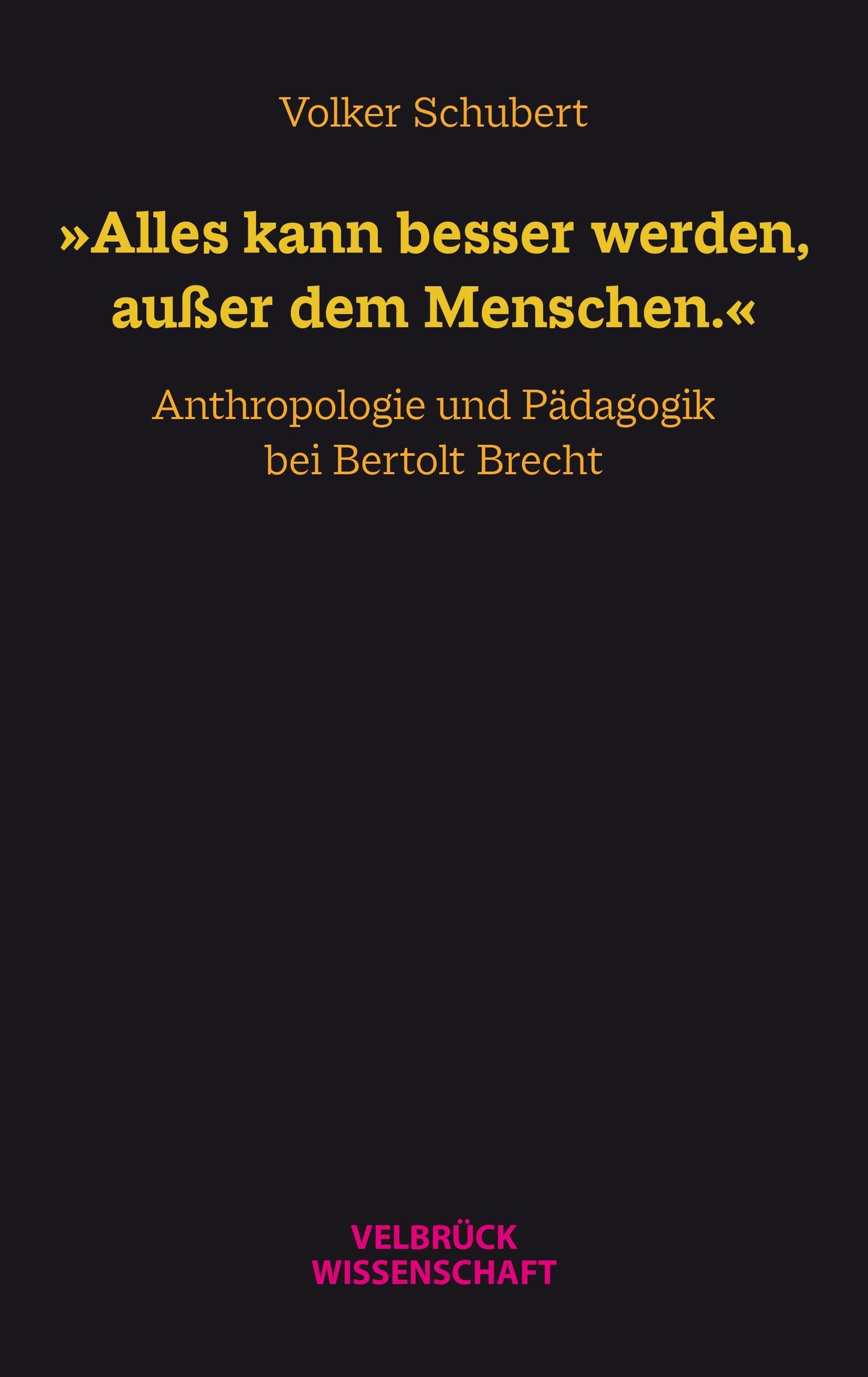 'Alles kann besser werden, außer dem Menschen.'