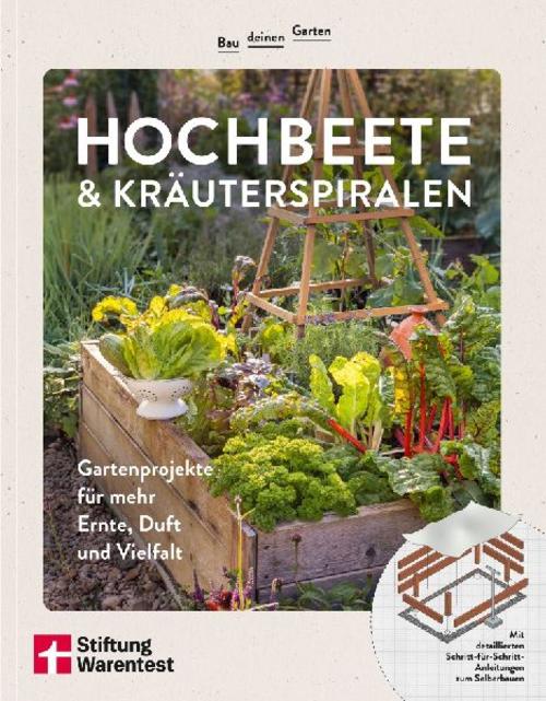 Bau deinen Garten: Hochbeete & Kräuterspiralen: Gartenprojekte für mehr Ernte, Duft und Vielfalt | Mit detaillierten Schritt-für-Schritt Anleitungen zum Selberbauen