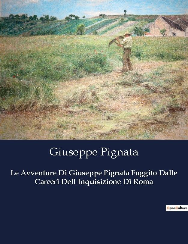 Le Avventure Di Giuseppe Pignata Fuggito Dalle Carceri Dell Inquisizione Di Roma