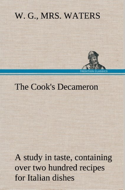 Buchcover: The Cook's Decameron: a study in taste, containing over two hundred recipes for Italian dishes