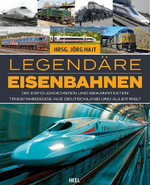 Legendäre Eisenbahnen - Legendäre Züge - Von der Dampflok bis zum ICE