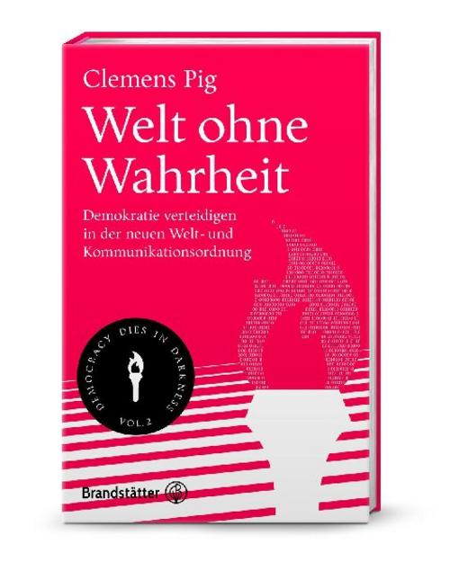 Welt ohne Wahrheit: Demokratie verteidigen in der neuen Welt- und Kommunikationsordnung