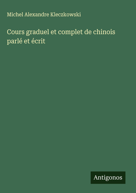 Cours graduel et complet de chinois parlé et écrit