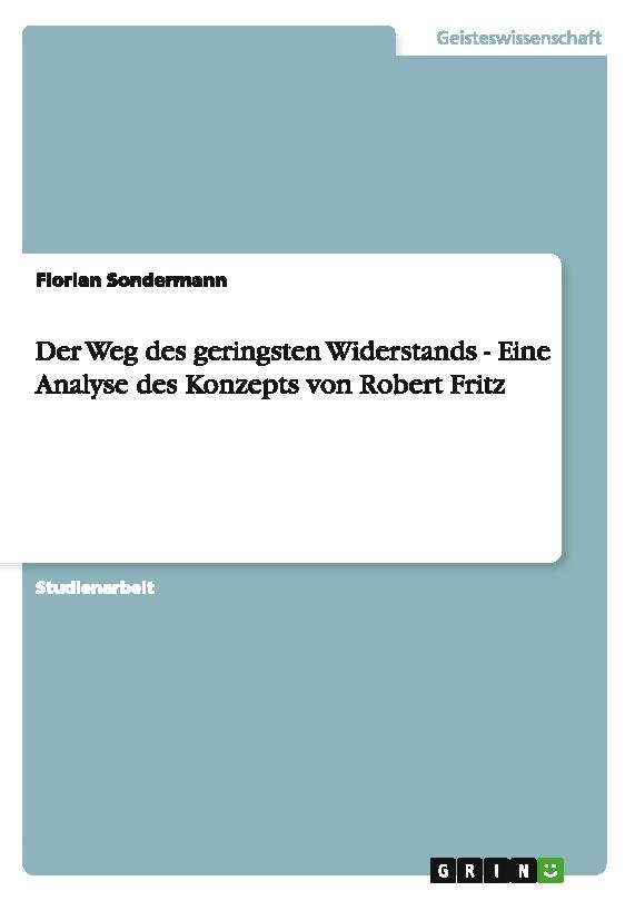 Der Weg des geringsten Widerstands - Eine Analyse des Konzepts von Robert Fritz