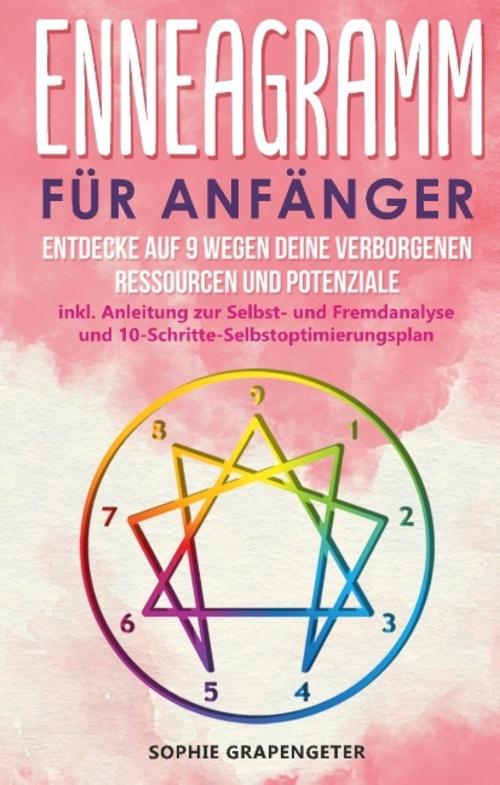 Buchcover: Enneagramm für Anfänger: Entdecke auf 9 Wegen deine verborgenen Ressourcen und Potenziale | inkl. Anleitung zur Selbst- und Fremdanalyse und 10-Schritte-Selbstoptimierungsplan
