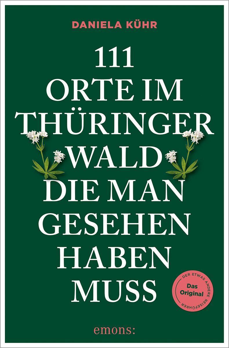 Kühr, Daniela/111 Orte im Thüringer Wald, die man gesehen haben muss