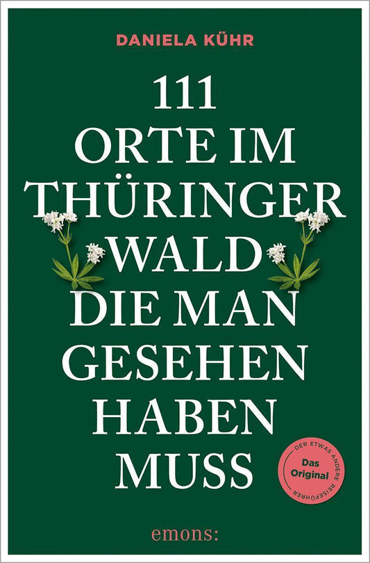 Kühr, Daniela/111 Orte im Thüringer Wald, die man gesehen haben muss