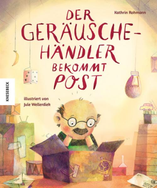 Rohmann, Kathrin/Der Geräuschehändler bekommt Post