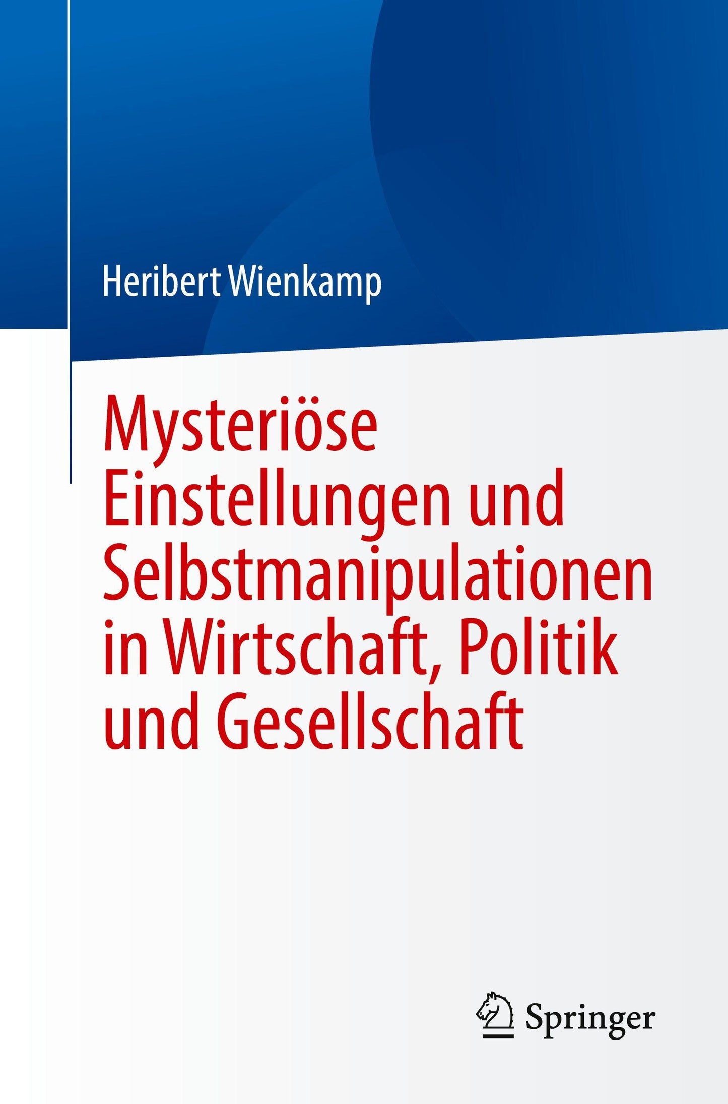 Mysteriöse Einstellungen und Selbstmanipulationen in Wirtschaft, Politik und Gesellschaft