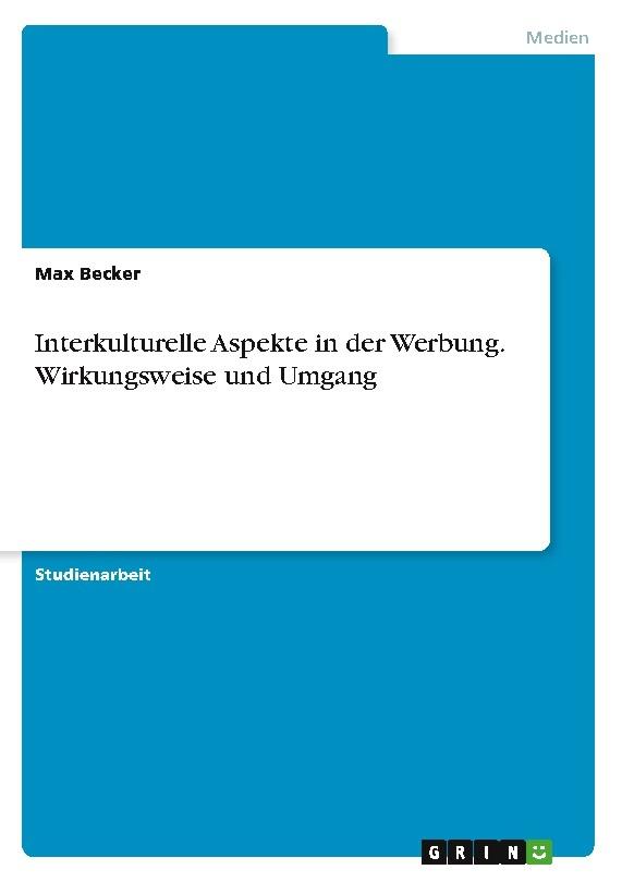 Interkulturelle Aspekte in der Werbung. Wirkungsweise und Umgang