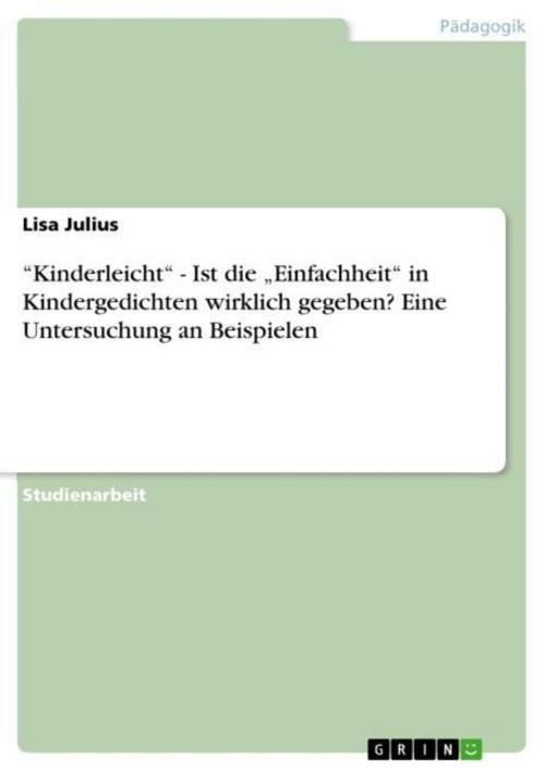 \"Kinderleicht\" - Ist die \"Einfachheit\" in Kindergedichten wirklich gegeben? Eine Untersuchung an Beispielen