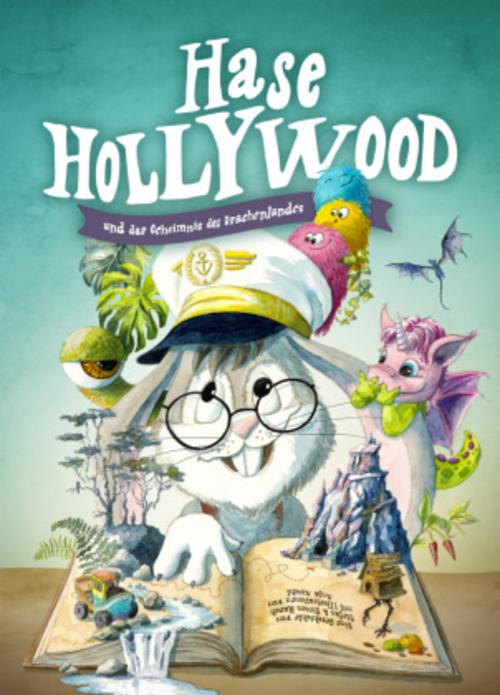 Hase Hollywood und das Geheimnis des Drachenlandes: Farbenfrohes, lustiges Abenteuer-Kinderbuch ab 4–9 Jahren | Vorlesebuch voller Fantasie mit Piraten, Drachen und Einhörnern