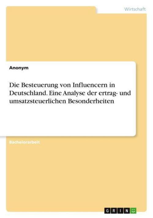 Die Besteuerung von Influencern in Deutschland. Eine Analyse der ertrag- und umsatzsteuerlichen Besonderheiten