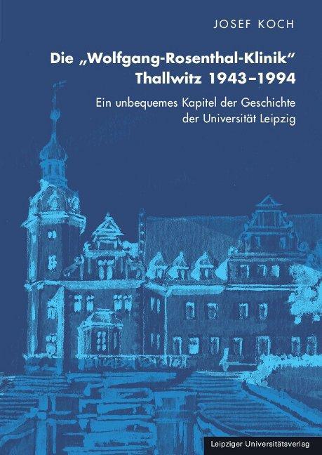 Die \"Wolfgang-Rosenthal-Klinik\" Thallwitz 1943 - 1994