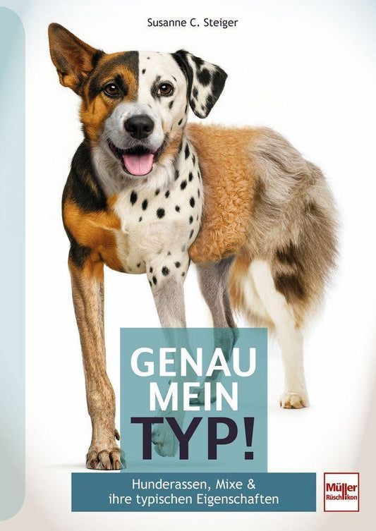 Genau mein Typ! Hunderassen, Mixe & ihre typischen Eigenschaften - Finde heraus, welcher Hund in deinem steckt: Der praktische Hunderatgeber zu Typ, ... 40 Porträts populärer Hunderassen und Mixe