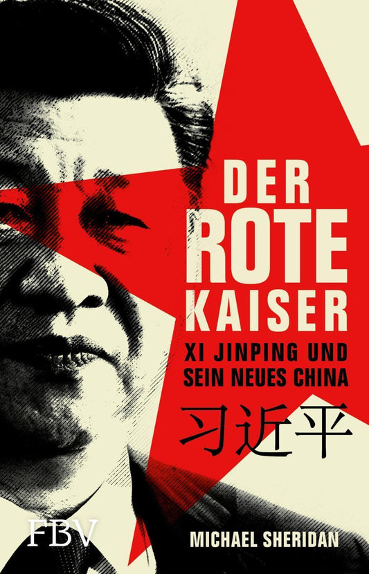 Der rote Kaiser: Xi Jinping und sein neues China | Sein Einfluss auf die kommunistische Partei Chinas, Wirtschaftswachstum, USA-Konflikt, Geopolitik, Nationalismus und Aufrüstung