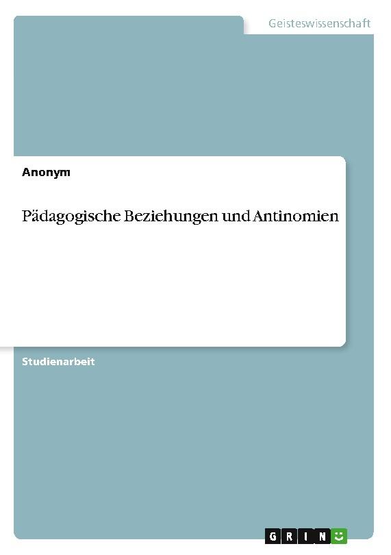Pädagogische Beziehungen und Antinomien