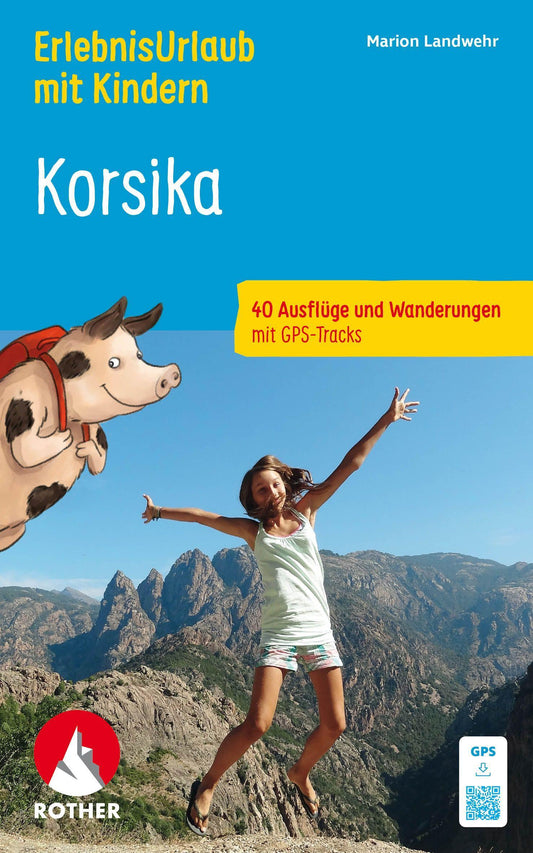 ROTHER Wanderbuch ErlebnisUrlaub mit Kindern Korsika. 40 Ausflüge und Wanderungen