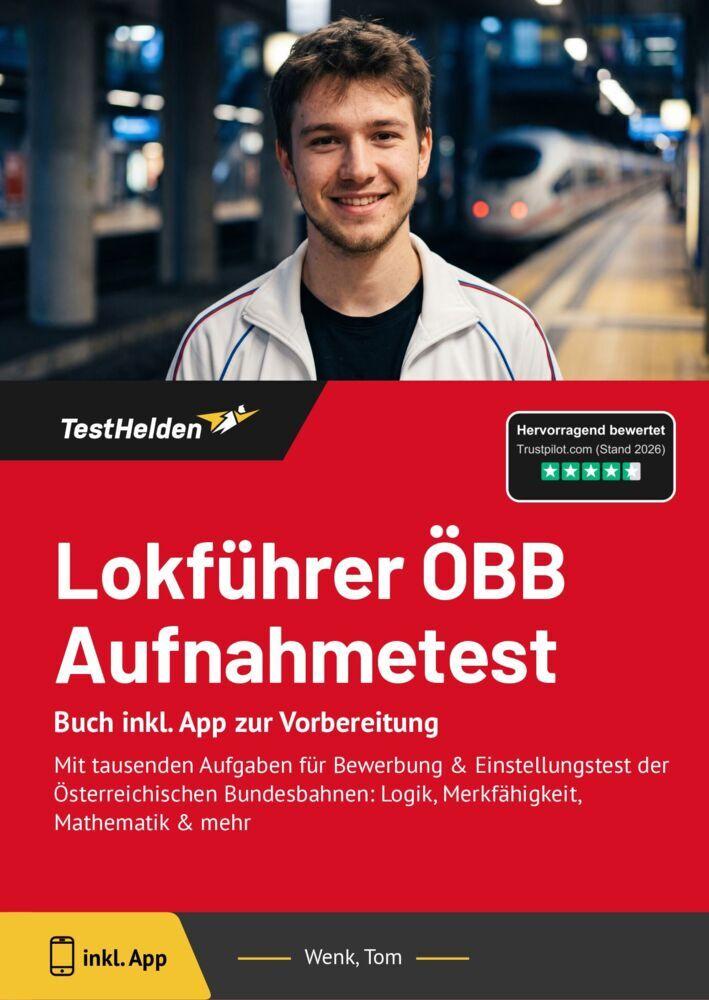 Lokführer ÖBB Aufnahmetest: Buch inkl. App zur Vorbereitung: Mit tausenden Aufgaben für Bewerbung & Einstellungstest der Österreichischen Bundesbahnen: Logik, Merkfähigkeit, Mathematik & mehr